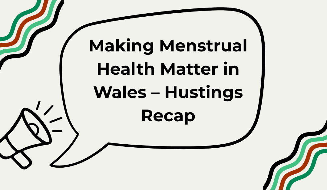 Making Menstrual Health Matter in Wales – Hustings Recap
