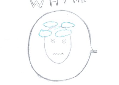 A pencil drawing of a circle with a small drawbridge opening. Inside the circle is a face with swirl eyes and a zigzag mouth. Blue clouds float around the top of the head. Above the drawing, the words ‘why me’ are written in large, block letters.